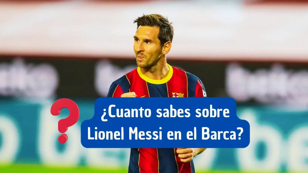 ¿Cuanto sabes sobre Lionel Messi en el Barca?