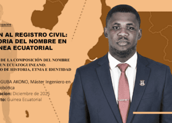 DEL CLAN AL REGISTRO CIVIL: LA HISTORIA DEL NOMBRE EN GUINEA ECUATORIAL
Autor: Ramón NGUBA AKONO, Máster Ingeniero en Mecatrónica y Robótica
Fecha: Publicado en www.ahoraeg.com, diciembre 2025